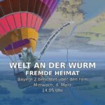 Welt an der Würm Film Fremde Heimat – Radiobeitrag auf Bayern 2